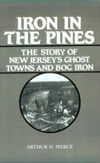 IRON IN THE PINES: THE STORY OF NEW JERSEY'S GHOST TOWNS AND BOG IRON